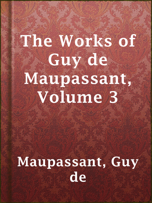 Title details for The Works of Guy de Maupassant, Volume 3 by Guy de Maupassant - Available